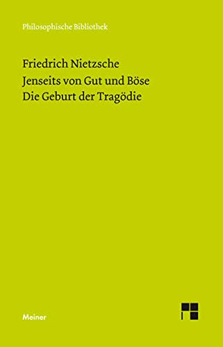 Jenseits von Gut und Böse. Die Geburt der Tragödie: Vorspiel einer Philosophie der Zukunft (1886). Griechenthum und Pessimismus (Neue Ausgabe 1886) (Philosophische Bibliothek)