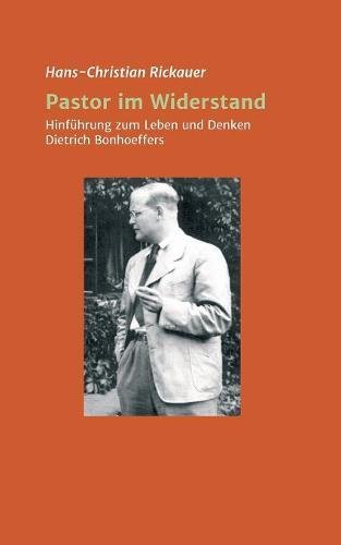 Pastor im Widerstand: Hinführung zum Leben und Denken Dietrich Bonhoeffers