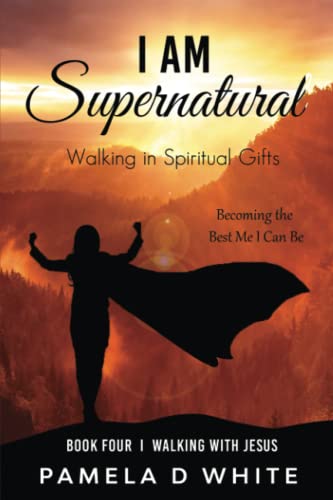 I Am Supernatural: Walking in Spiritual Gifts (Walking with Jesus, Band 4)