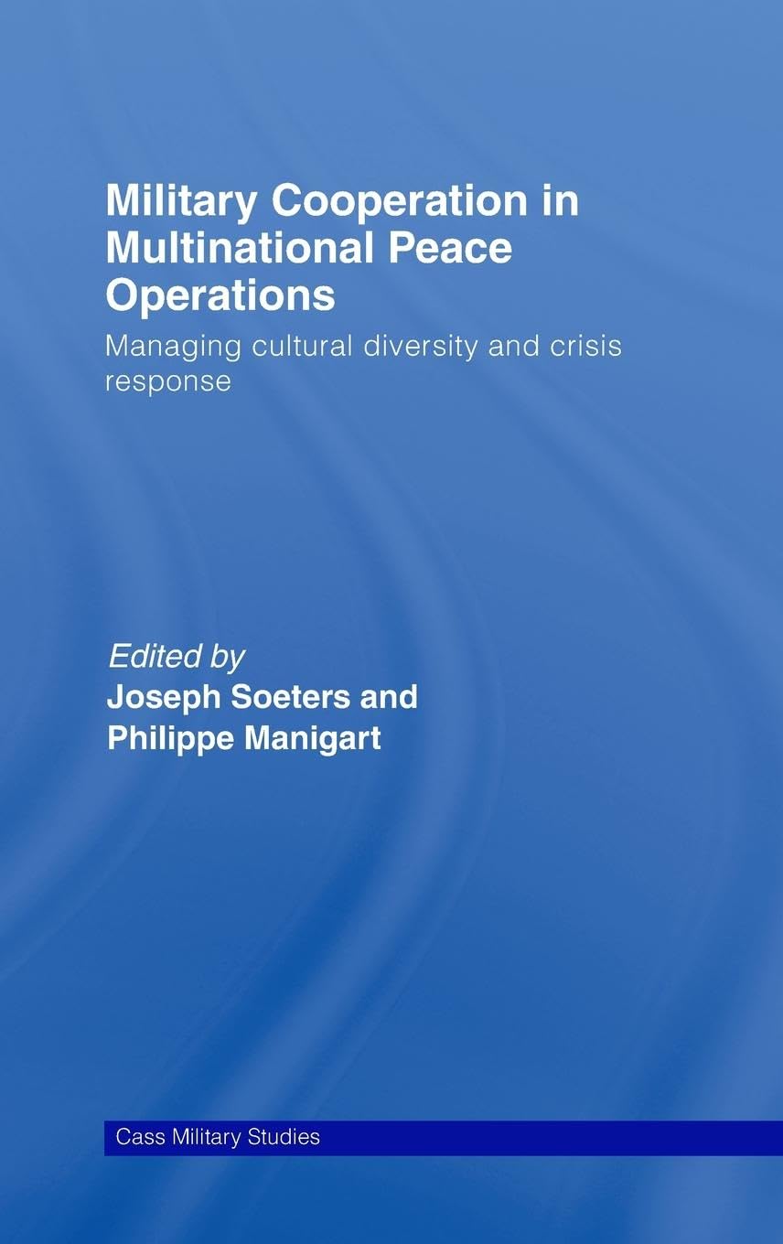 Military Cooperation in Multinational Peace Operations: Managing Cultural Diversity and Crisis Response (Case Military Series)