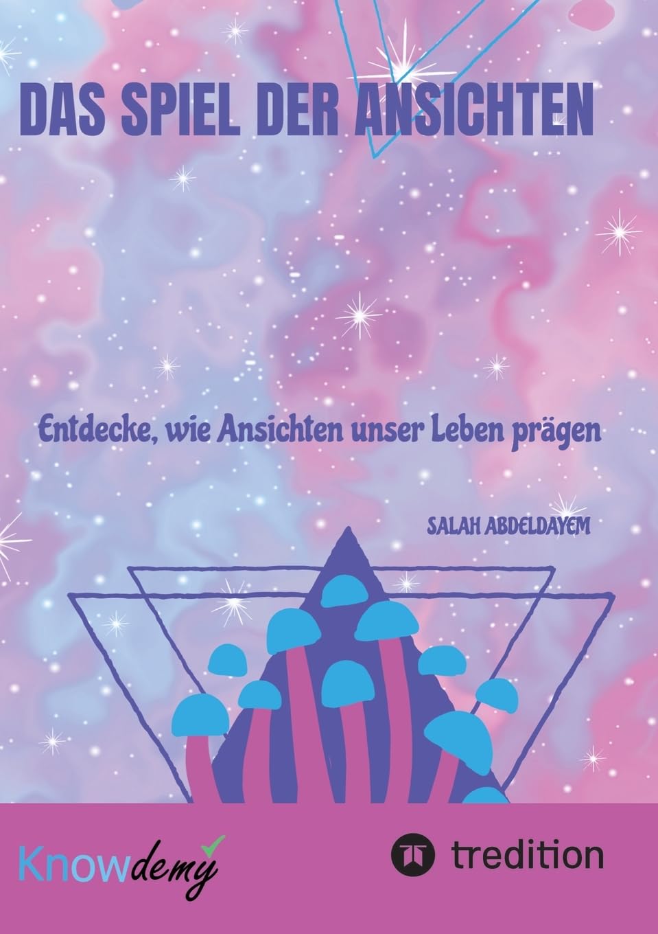 Das Spiel der Ansichten: Das Spiel der Ansichten– Entdecke, wie Ansichten unser Leben prägen und wie du durch bewusstes Hinterfragen neue Perspektiven gewinnen kannst