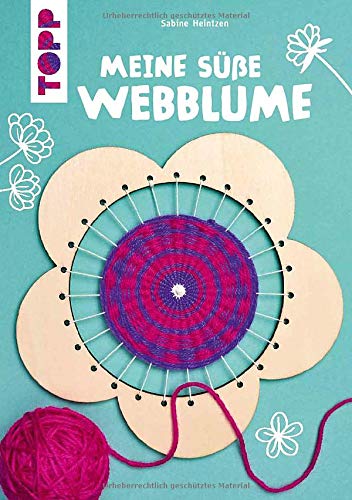 Kreativ-Set Meine süße Webblume (Buch + Material): Buch mit Anleitungen und Material zum Sofort-Loslegen