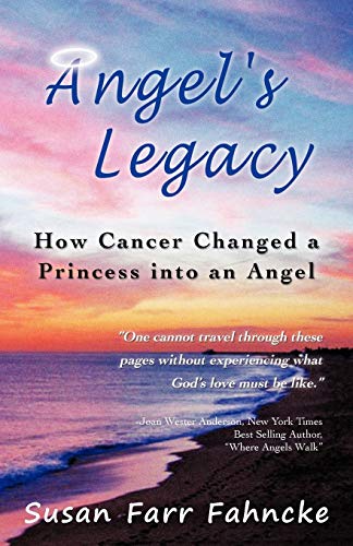 Angel's Legacy: How Cancer Changed A Princess into an Angel