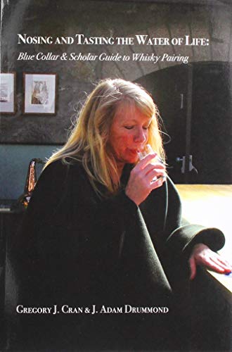 Nosing & Tasting the Water of Life: Blue Collar & Scholar Guide to Whisky Pairing