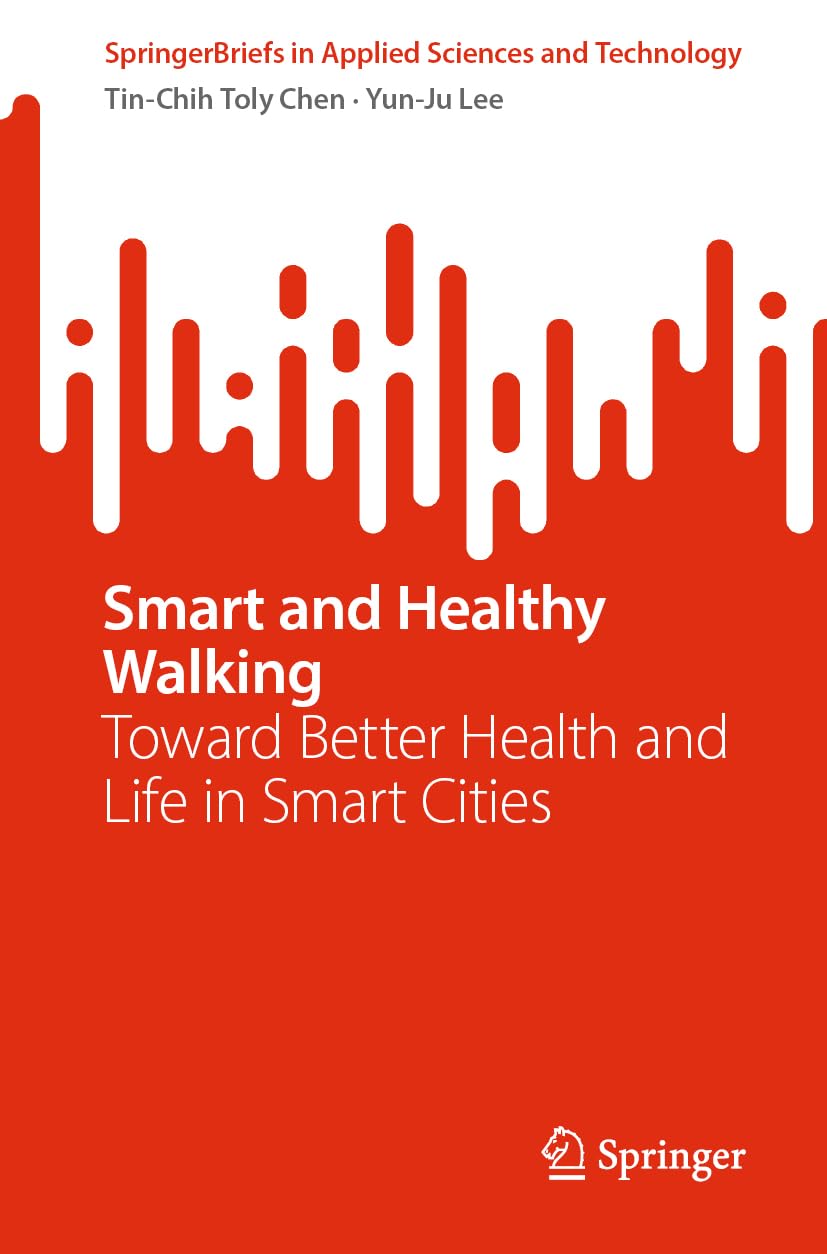 Smart and Healthy Walking: Toward Better Health and Life in Smart Cities (SpringerBriefs in Applied Sciences and Technology)