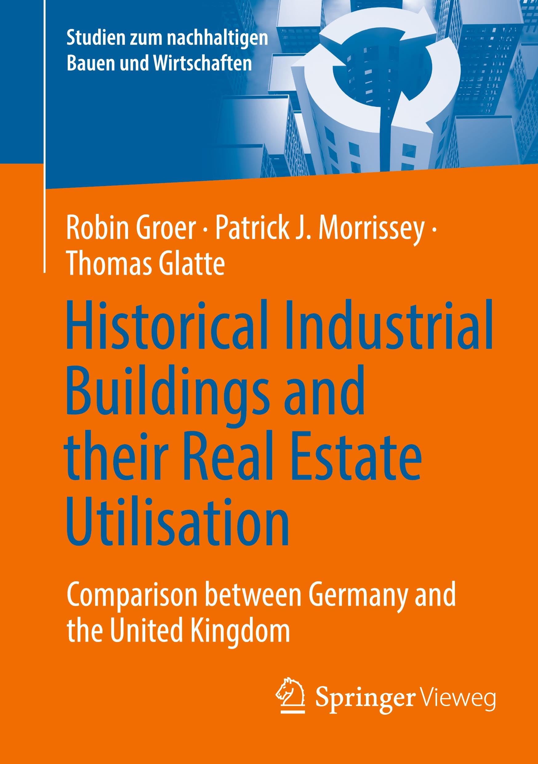 Historical Industrial Buildings and their Real Estate Utilisation: Comparison between Germany and the United Kingdom (Studien zum nachhaltigen Bauen und Wirtschaften)