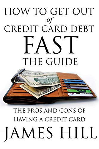 How to Get Out of Credit Card Debt Fast - The Guide: The Pros and Cons of Having a Credit Card