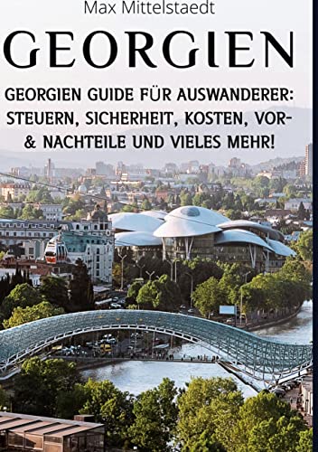 Georgien: Georgien Guide für Auswanderer - Steuern, Sicherheit, Kosten, Vor- & Nachteile und vieles mehr