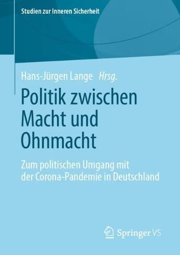 Politik zwischen Macht und Ohnmacht: Zum politischen Umgang mit der Corona-Pandemie in Deutschland (Studien zur Inneren Sicherheit)