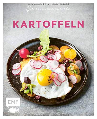 Genussmomente: Kartoffeln: Schnelle und einfache Rezepte mit Fleisch, Fisch und Gemüse – Kartoffelsalat „Bella Italia“, Shepherd’s Pie, Knusprige Kartoffelnester mit Tsatsiki und mehr!