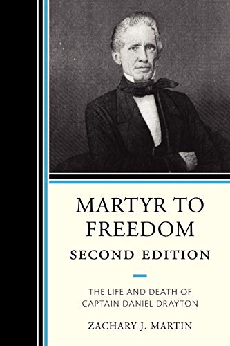Martyr to Freedom: The Life and Death of Captain Daniel Drayton: The Life and Death of Captain Daniel Drayton, 2nd Edition