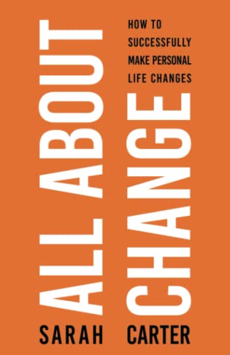 All About Change: How To Successfully Make Personal Life Changes: How To Successfully Make Personal Life Changes: How to Successfully Make Personal Life Changes