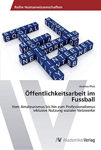 Öffentlichkeitsarbeit im Fussball: Vom Amateurismus bis hin zum Professionalismus inklusive Nutzung sozialer Netzwerke