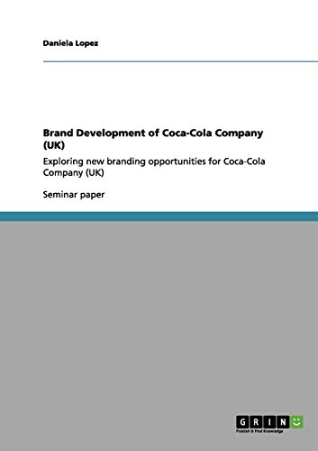 Brand Development of Coca-Cola Company (UK): Exploring new branding opportunities for Coca-Cola Company (UK)