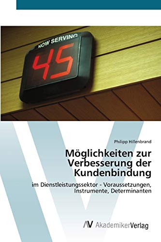 Möglichkeiten zur Verbesserung der Kundenbindung: im Dienstleistungssektor - Voraussetzungen, Instrumente, Determinanten