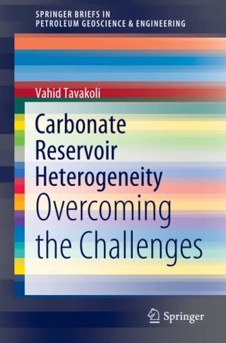 Carbonate Reservoir Heterogeneity: Overcoming the Challenges (SpringerBriefs in Petroleum Geoscience & Engineering)