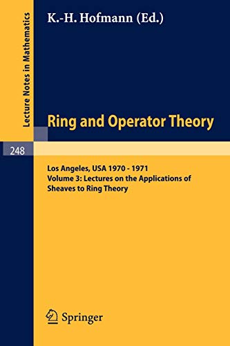 Tulane University Ring and Operator Theory Year, 1970-1971: Vol. 3: Lectures on the Applications of Sheaves to Ring Theory (Lecture Notes in Mathematics, 248, Band 248)