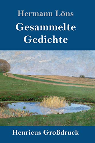 Gesammelte Gedichte (Großdruck): Junglaub / Mein goldenes Buch / Mein blaues Buch / Der kleine Rosengarten / Fritz von der Leines Ausgewählte Lieder / Ulenspeigels Ausgewählte Lieder