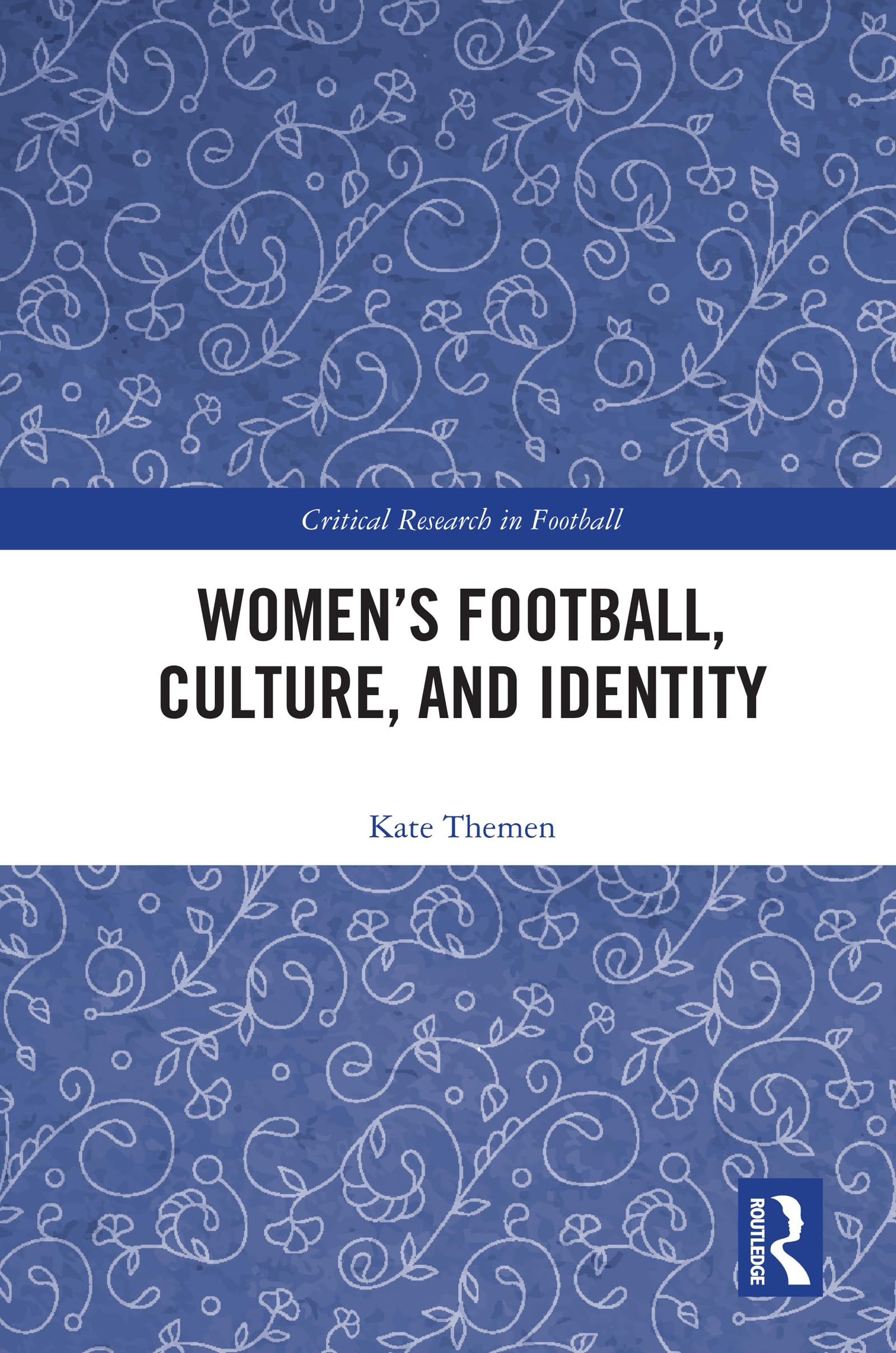 Women's Football, Culture, and Identity (Critical Research in Football)