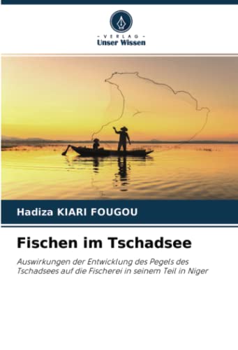Fischen im Tschadsee: Auswirkungen der Entwicklung des Pegels des Tschadsees auf die Fischerei in seinem Teil in Niger