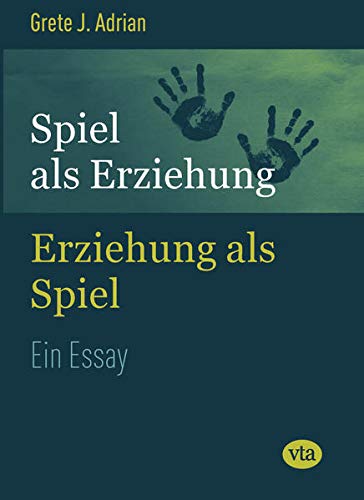 Spiel als Erziehung – Erziehung als Spiel: Ein Essay