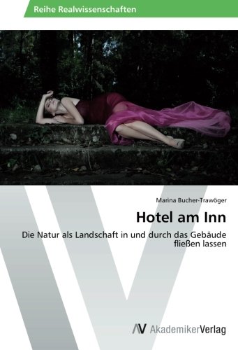 Hotel am Inn: Die Natur als Landschaft in und durch das Gebäude fließen lassen