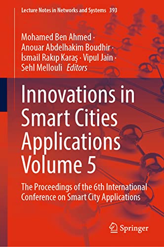 Innovations in Smart Cities Applications Volume 5: The Proceedings of the 6th International Conference on Smart City Applications (Lecture Notes in Networks and Systems, 393, Band 5)