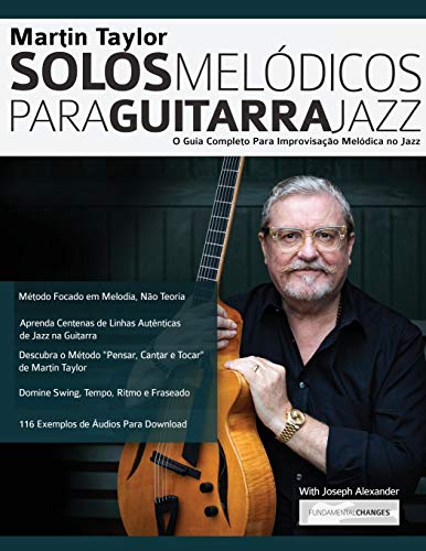 Martin Taylor Solos Melódicos para Guitarra Jazz: O Guia Completo Para Improvisação Melódica no Jazz (Martin Taylor Guitarra Jazz, Band 3)