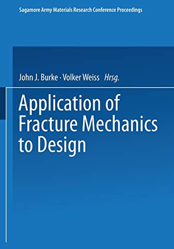Application of Fracture Mechanics to Design: Proceedings Of The 22Nd Sagamore Army Materials Research Conference (Sagamore Army Materials Research Conference Proceedings ; 22)
