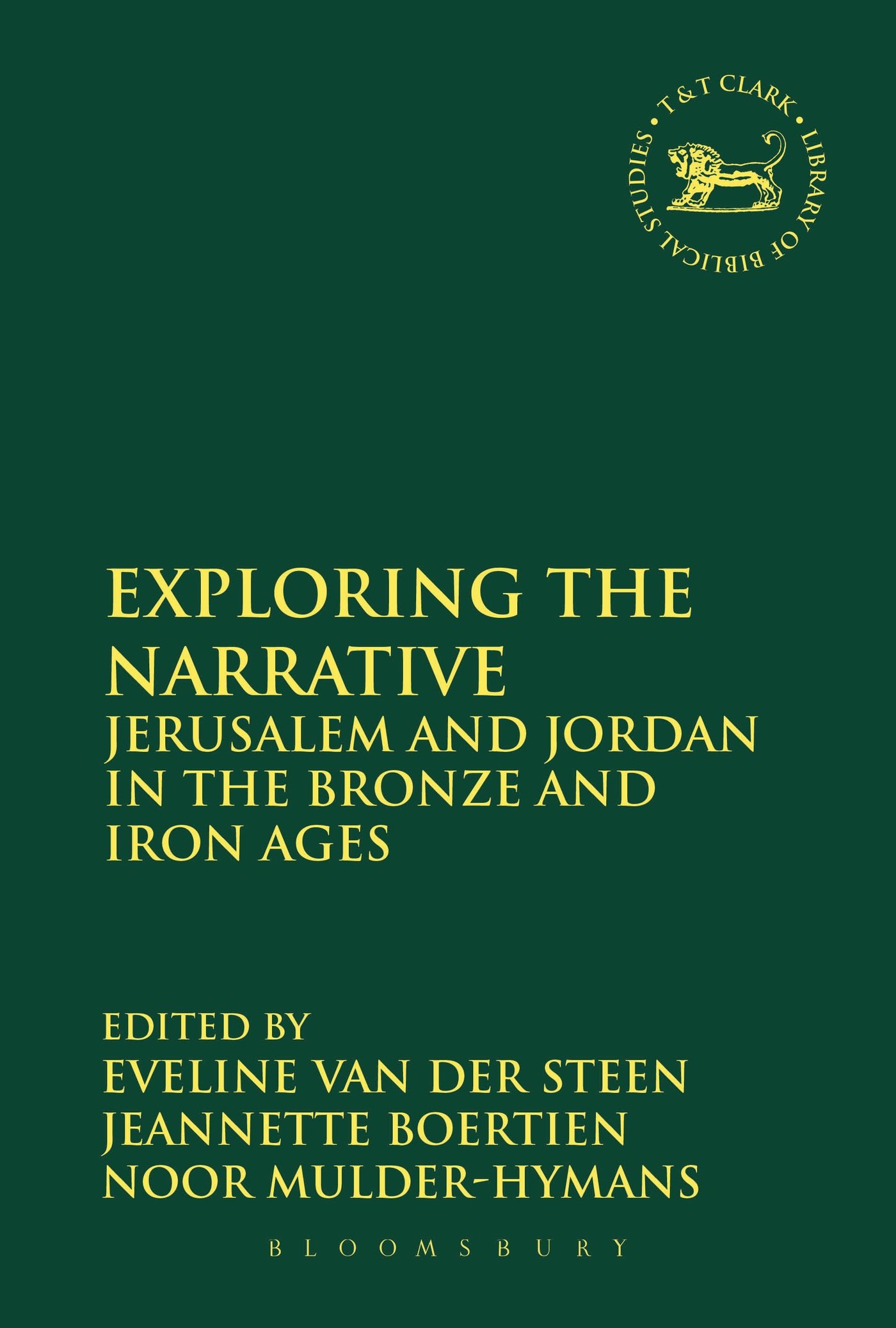 Exploring the Narrative: Jerusalem and Jordan in the Bronze and Iron Ages: Papers in Honour of Margreet Steiner (The Library of Hebrew Bible/Old Testament Studies)