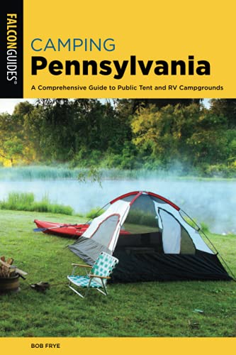 Camping Pennsylvania: A Comprehensive Guide To Public Tent And RV Campgrounds, 2nd Edition (State Camping)