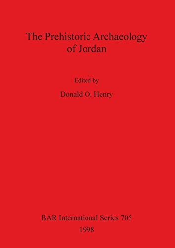 The Prehistoric Archaeology of Jordan (BAR International)