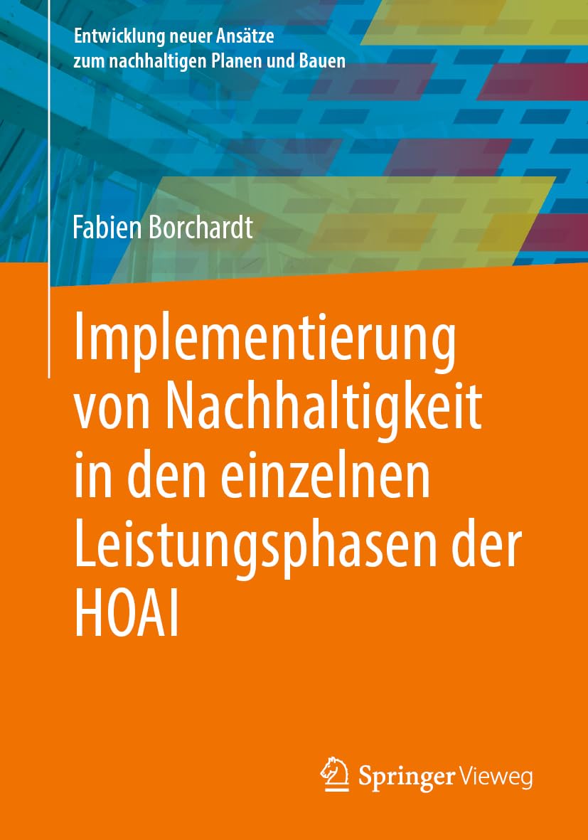 Implementierung von Nachhaltigkeit in den einzelnen Leistungsphasen der HOAI (Entwicklung neuer Ansätze zum nachhaltigen Planen und Bauen)