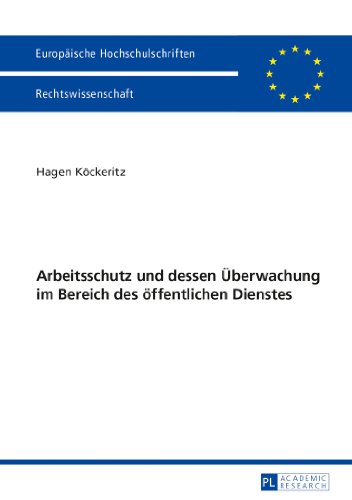 Arbeitsschutz und dessen Überwachung im Bereich des öffentlichen Dienstes (Europäische Hochschulschriften / European University Studies / Publications Universitaires Européennes)