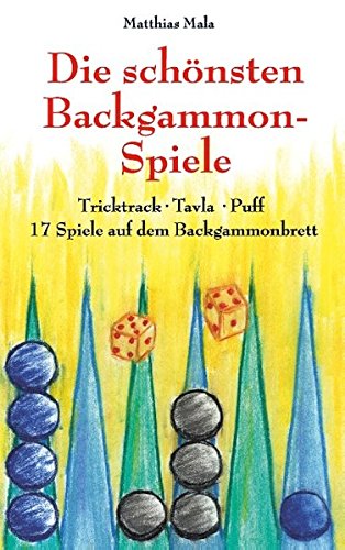 Die schönsten Backgammon-Spiele: Tricktrack, Tavla, Puff - 17 Spiele auf dem Backgammonbrett
