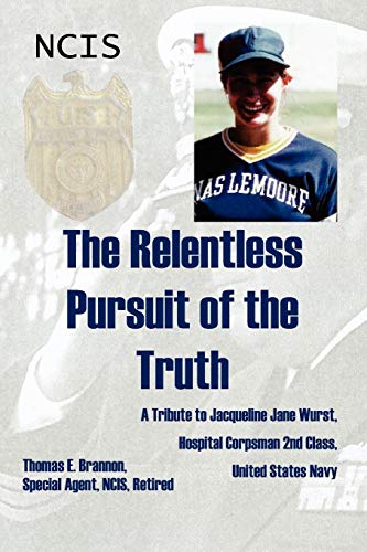 The Relentless Pursuit of the Truth: A Tribute to Jacqueline Jane Wurst, Hospital Corpsman 2nd Class, United States Navy