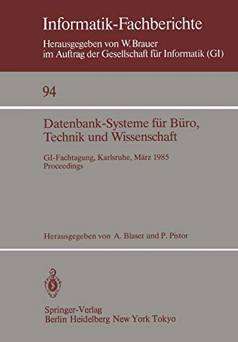 Datenbank-Systeme für Büro, Technik und Wissenschaft: GI-Fachtagung, Karlsruhe, 20-22. März 1985 Proceedings (Informatik-Fachberichte (94), Band 94)
