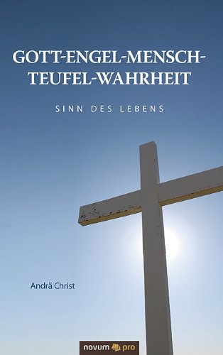 Gott-Engel-Mensch-Teufel-Wahrheit: Sinn des Lebens