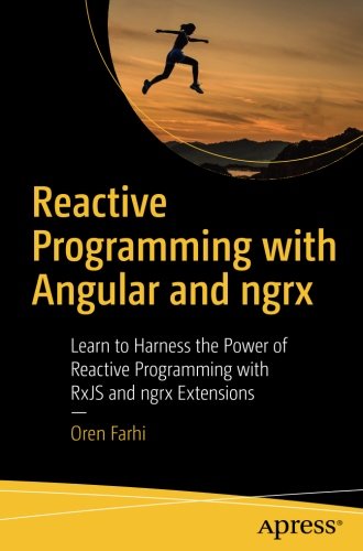 Reactive Programming with Angular and ngrx: Learn to Harness the Power of Reactive Programming with RxJS and ngrx Extensions