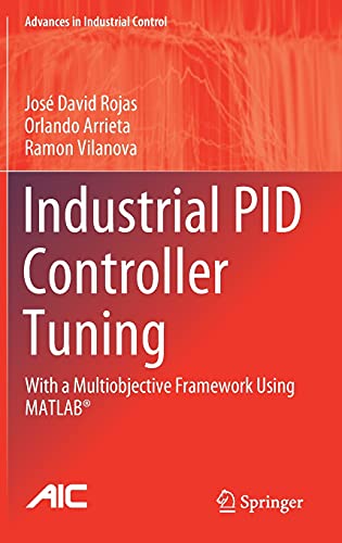 Industrial PID Controller Tuning: With a Multiobjective Framework Using MATLAB® (Advances in Industrial Control)