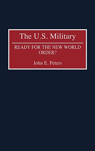 The U.S. Military: Ready for the New World Order? (Contributions in Military Studies)