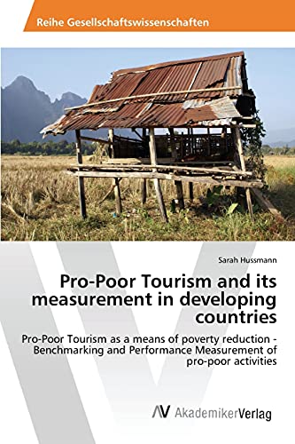 Pro-Poor Tourism and its measurement in developing countries: Pro-Poor Tourism as a means of poverty reduction - Benchmarking and Performance Measurement of pro-poor activities