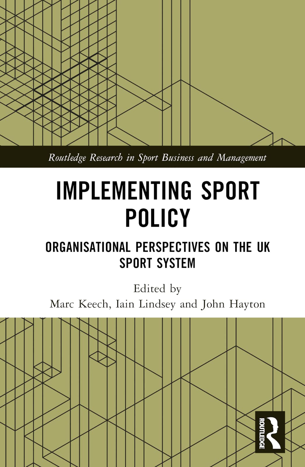 Implementing Sport Policy: Organisational Perspectives on the UK Sport System (Routledge Research in Sport Business and Management)