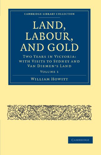 Land, Labour, and Gold 2 Volume Set: Land, Labour, and Gold: Two Years in Victoria: With Visits to Sydney and Van Diemen's Land Volume 1 (Cambridge Library Collection - History of Oceania)