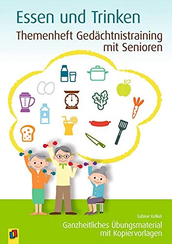 Themenheft Gedächtnistraining mit Senioren: Essen & Trinken: Ganzheitliches Übungsmaterial mit Kopiervorlagen