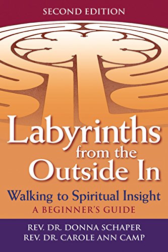 Labyrinths from the Outside In (2nd Edition): Walking to Spiritual Insight―A Beginner's Guide (Walking Together, Finding the Way)