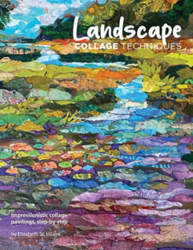 Landscape Collage Techniques: Impressionistic collage paintings, step-by-step