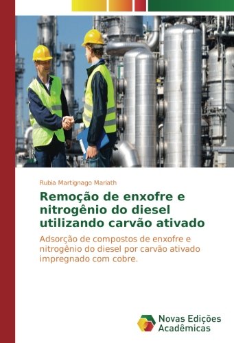 Remoção de enxofre e nitrogênio do diesel utilizando carvão ativado: Adsorção de compostos de enxofre e nitrogênio do diesel por carvão ativado impregnado com cobre.