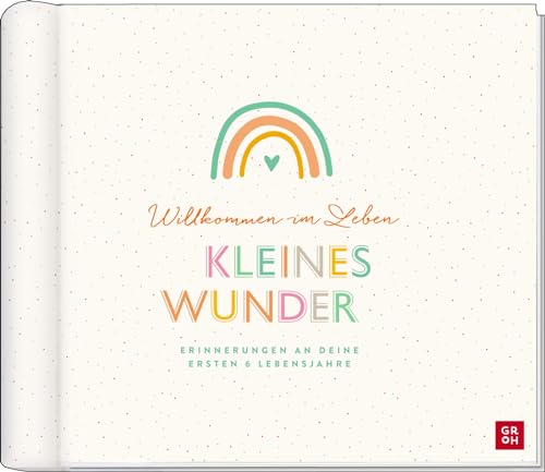 Willkommen im Leben, kleines Wunder: Erinnerungen an deine ersten 6 Lebensjahre | Einzigartiges Babyalbum mit vielen hochwertigen Extras (Geschenke für frischgebackene Mütter)