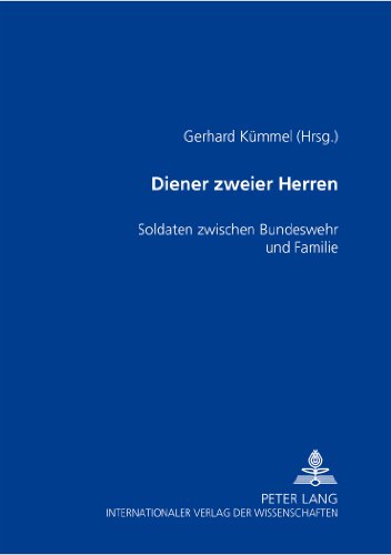 Diener zweier Herren: Soldaten zwischen Bundeswehr und Familie